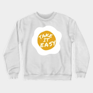 take it easy egg sunny side up Crewneck Sweatshirt